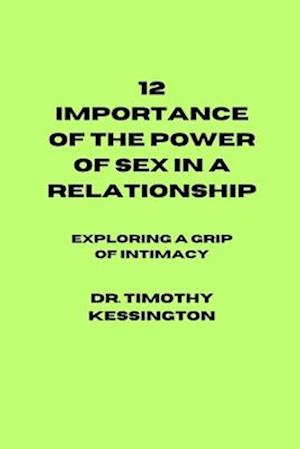 12 IMPORTANCE OF THE POWER OF SEX IN A RELATIONSHIP: Exploring a grip of intimacy