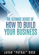 THE ULTIMATE SECRET OF HOW TO BUILD YOUR BUSINESS 