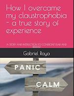 How I overcame my claustrophobia - a true story of experience