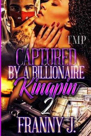 CAPTURED BY A BILLIONAIRE KINGPIN 2