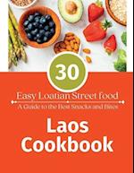 LAOS COOKBOOK : 30 Easy Laotian Street Food (A Guide to The Best Snacks and Bites) 