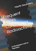 Frequent Errors Concerning Radioactivity: In Newspapers and on Television 