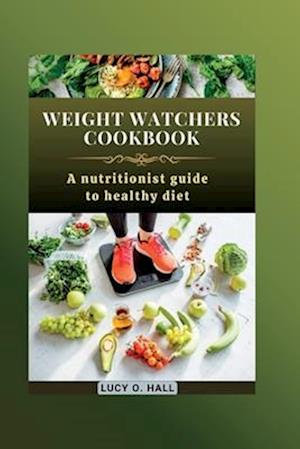 WEIGHT WATCHERS COOKBOOK: A nutritionist guide to healthy diet