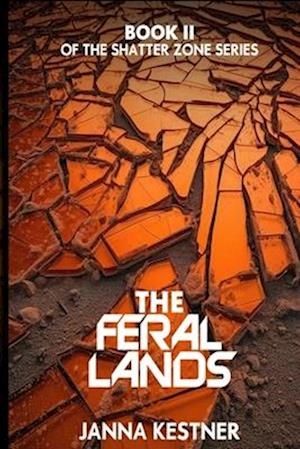 The Feral Lands: Book 2 of the Shatter Zone