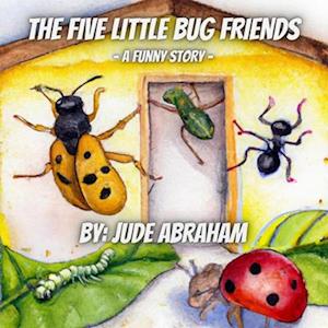 The Five Little Bug Friends: A Funny Story