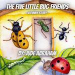 The Five Little Bug Friends: A Funny Story 