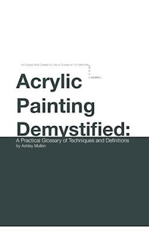 Acrylic Painting Demystified: A Practical Glossary of Techniques and Definitions