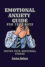 EMOTIONAL ANXIETY GUIDE For teen boys: Coping with emotional stress 