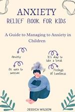Anxiety Relief book for Kids: A Guide to Managing Anxiety in Children 