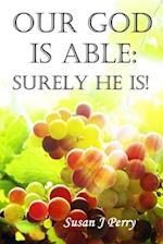 Our God Is Able: Surely He Is! 