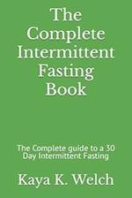The Complete Intermittent Fasting Book: The Complete guide to a 30 Day Intermittent Fasting 