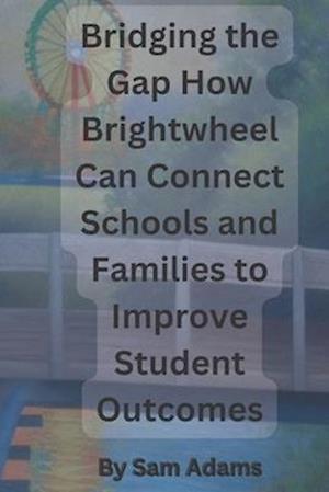 Bridging the Gap How Brightwheel Can Connect Schools and Families to Improve Student Outcomes