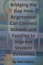 Bridging the Gap How Brightwheel Can Connect Schools and Families to Improve Student Outcomes 