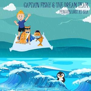 CAPTAIN FISHY & THE DREAM TEAM: PENGUIN LOST AT SEA