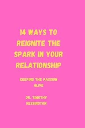 14 WAYS TO REIGNITE THE SPARK IN YOUR RELATIONSHIP: Keeping the passion alive