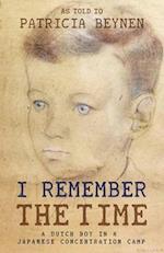 I Remember the Time: A Dutch Boy in a Japanese Concentration Camp 