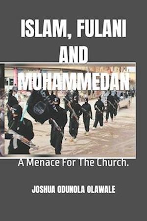 ISLAM, FULANI AND MUHAMMEDAN: A Menace For The Church.