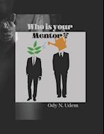 WHO IS YOUR MENTOR? 