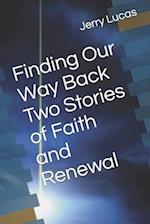 Finding Our Way Back Two Stories of Faith and Renewal 