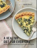 A Healthy Diet for Everyone: 275 Mouthwatering Recipes from Around the World 