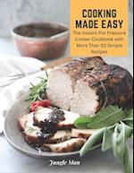 Cooking Made Easy: The Instant Pot Pressure Cooker Cookbook with More Than 50 Simple Recipes 