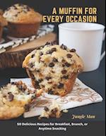 A Muffin for Every Occasion: 50 Delicious Recipes for Breakfast, Brunch, or Anytime Snacking 