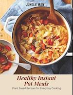 Healthy Instant Pot Meals: Plant Based Recipes for Everyday Cooking 