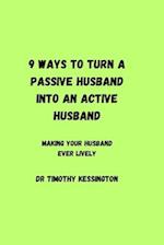 9 WAYS TO TURN A PASSIVE HUSBAND INTO AN ACTIVE HUSBAND: Making your husband ever lively 