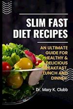 Slim Fast Diet Recipes : An Ultimate Guide For Healthy & Delicious Breakfast, Lunch and Dinner 