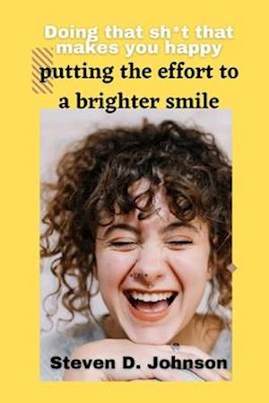 Doing that shit that makes you happy: putting the effort to a brighter smile
