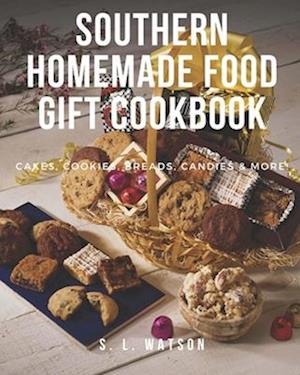 Southern Homemade Food Gift Cookbook: Cakes, Cookies, Breads, Candies & More!