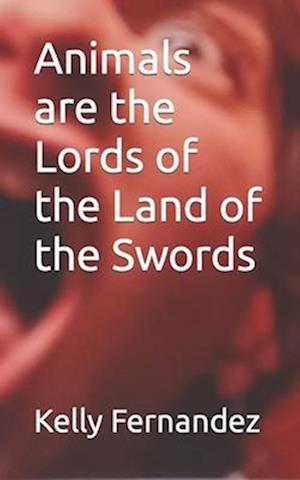 Animals are the Lords of the Land of the Swords