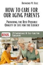 How to care for our aging parents: Providing the Best Possible Quality of Life for the Elderly 