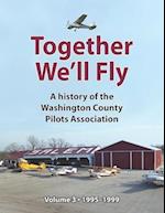 Together We'll Fly: A history of the Washington County Pilots Association: Volume 3: 1995-1999 