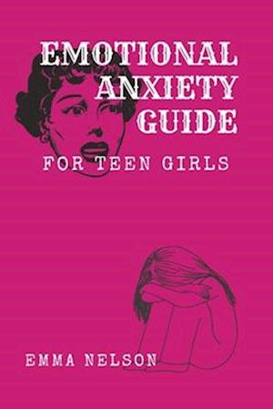 EMOTIONAL ANXIETY GUIDE for teen girls: Coping with emotional stress