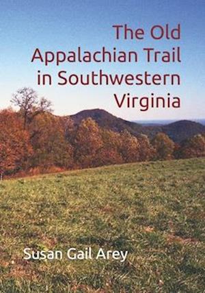 The Old Appalachian Trail in Southwestern Virginia