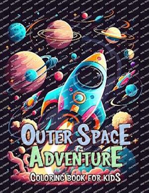 Outer Space Adventure Coloring Book for Kids: Explore the Universe with Fun and Creativity