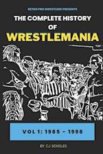 The Complete History of Wrestlemania: Vol 1 - 1985 - 2000: (Wrestlemania 1 - Wrestlemania 14) 