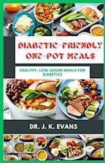 DIABETIC-FRIENDLY ONE-POT MEALS: Healthy, Low-Sugar Meals for Diabetics, diet cookbooks 