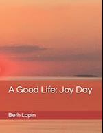 A Good Life: Joy Day 