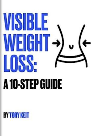 Visible Weight Loss: A 10-Step Guide