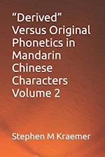 "Derived" Versus Original Phonetics in Mandarin Chinese Characters Volume 2 