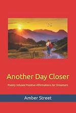 Another Day Closer: Poetry Infused Positive Affirmations for Dreamers 