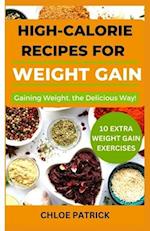 HIGH CALORIE RECIPES FOR WEIGHT GAIN: Gaining Weight, the Delicious Way! 