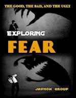 Exploring Fear: The Good, The Bad and the Ugly 