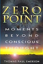 Zero Point: Moments Beyond Conscious Thought 