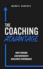 The Coaching Advantage: Move Forward - Lead Confidently - Accelerate Performance 