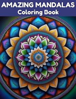 Amazing Mandalas Coloring Book: Relax and Unwind with 40 Stress Relieving Patterns