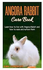 ANGORA RABBIT CARE BOOK: Learn how to live with Angora Rabbit and how to raise and nurture them. 