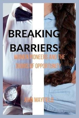 Breaking Barriers: Women Pioneers and the Doors of Opportunity